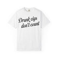 T-Shirt — "Drunk Cigs Don't Count" Graphic Tee