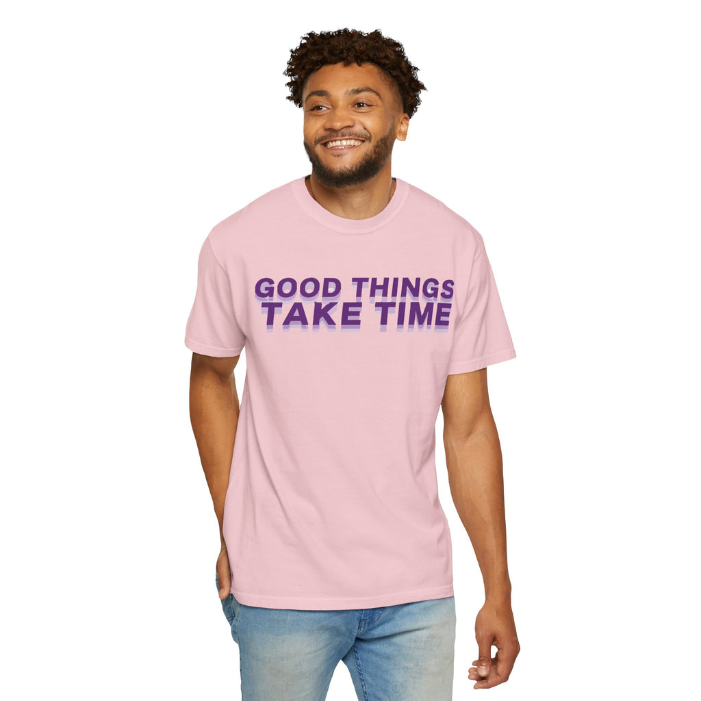 Good Things Take Time - Graphic Tee Shirt