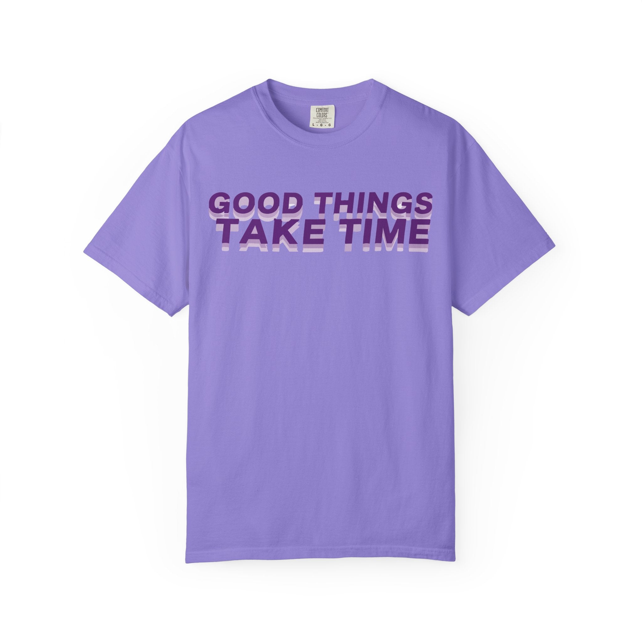 Good Things Take Time - Graphic Tee Shirt