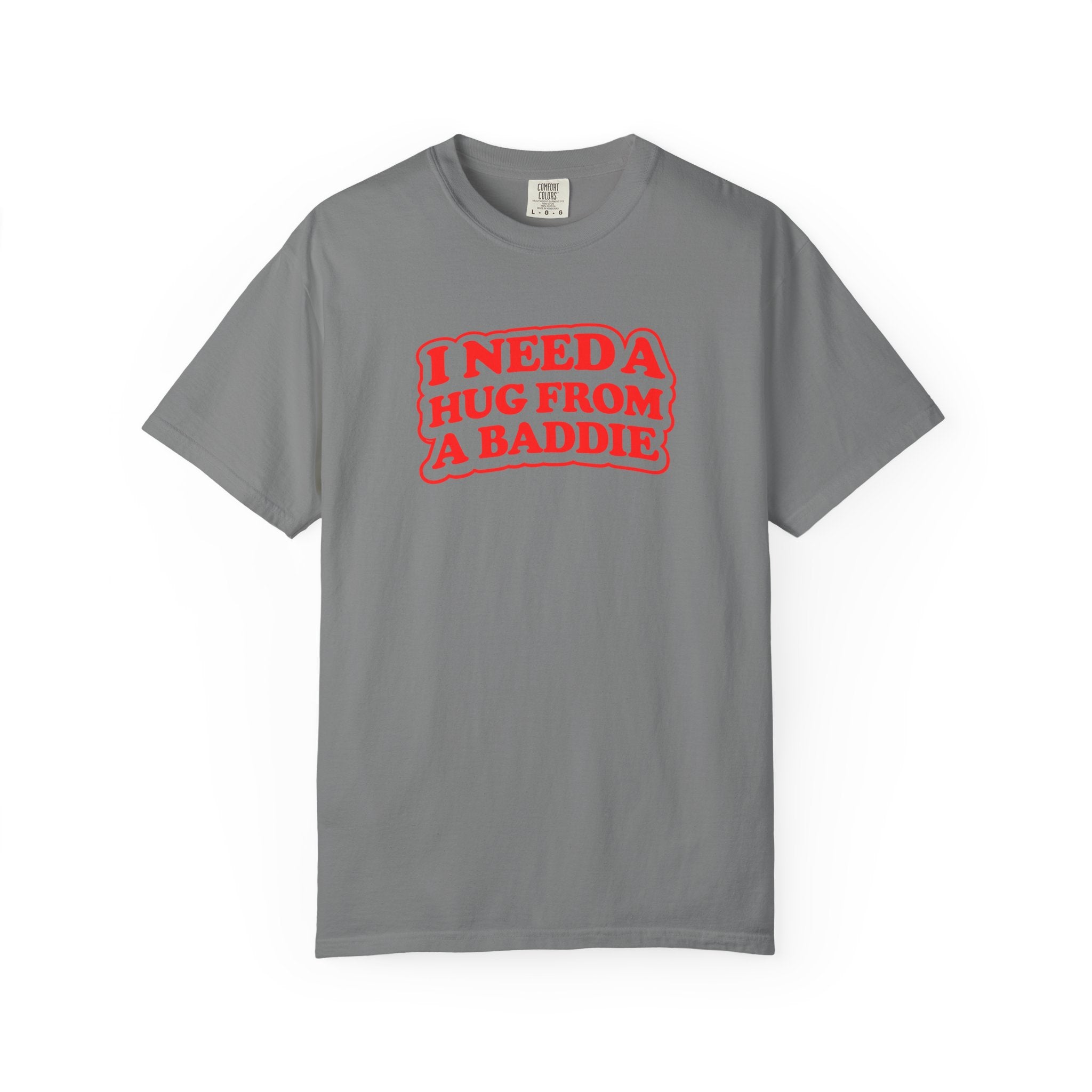 I Need A Hug From A Baddie - Graphic Tee