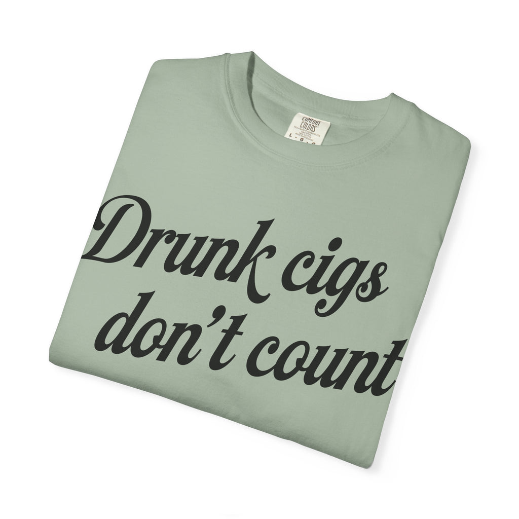 T-Shirt — "Drunk Cigs Don't Count" Graphic Tee