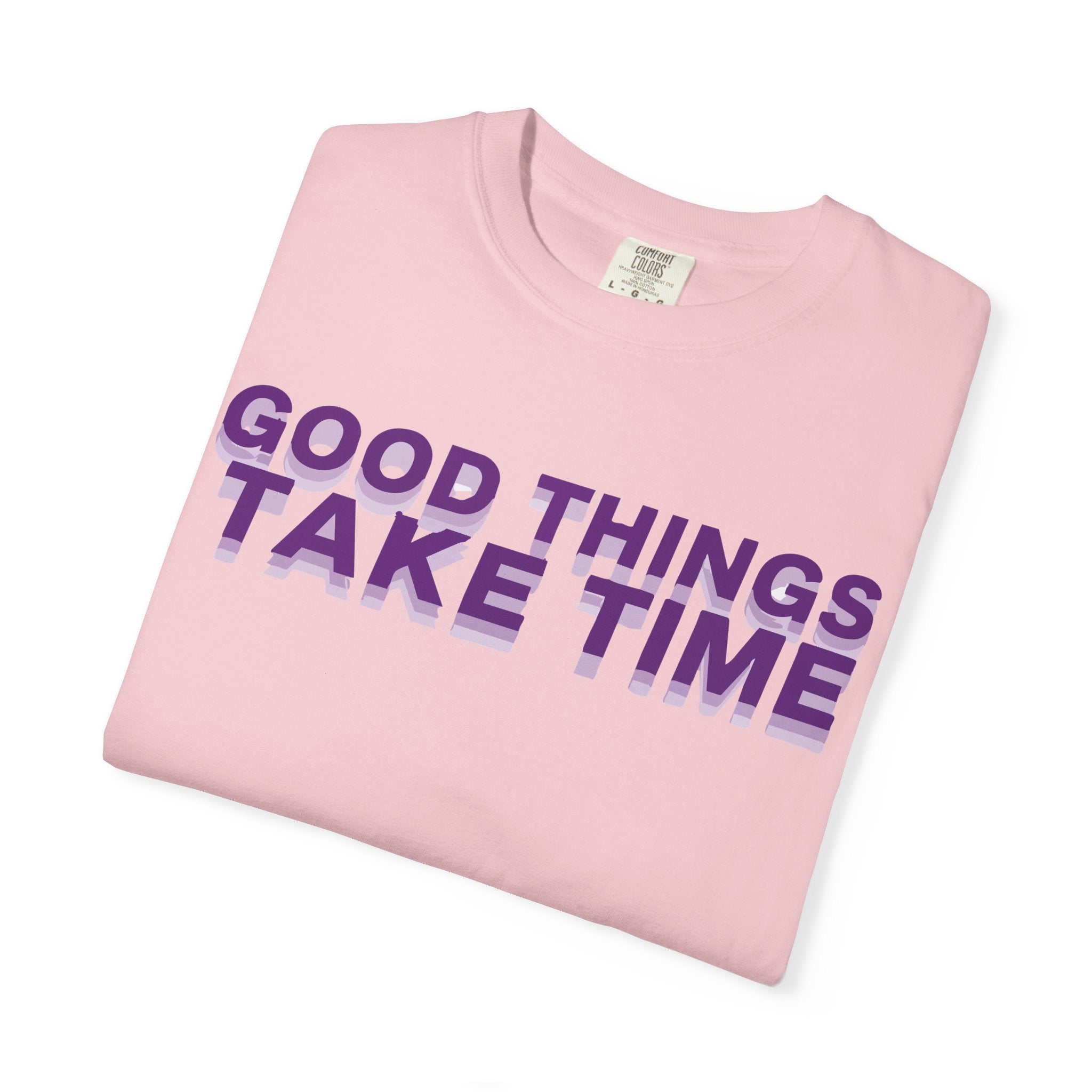 Good Things Take Time - Graphic Tee Shirt