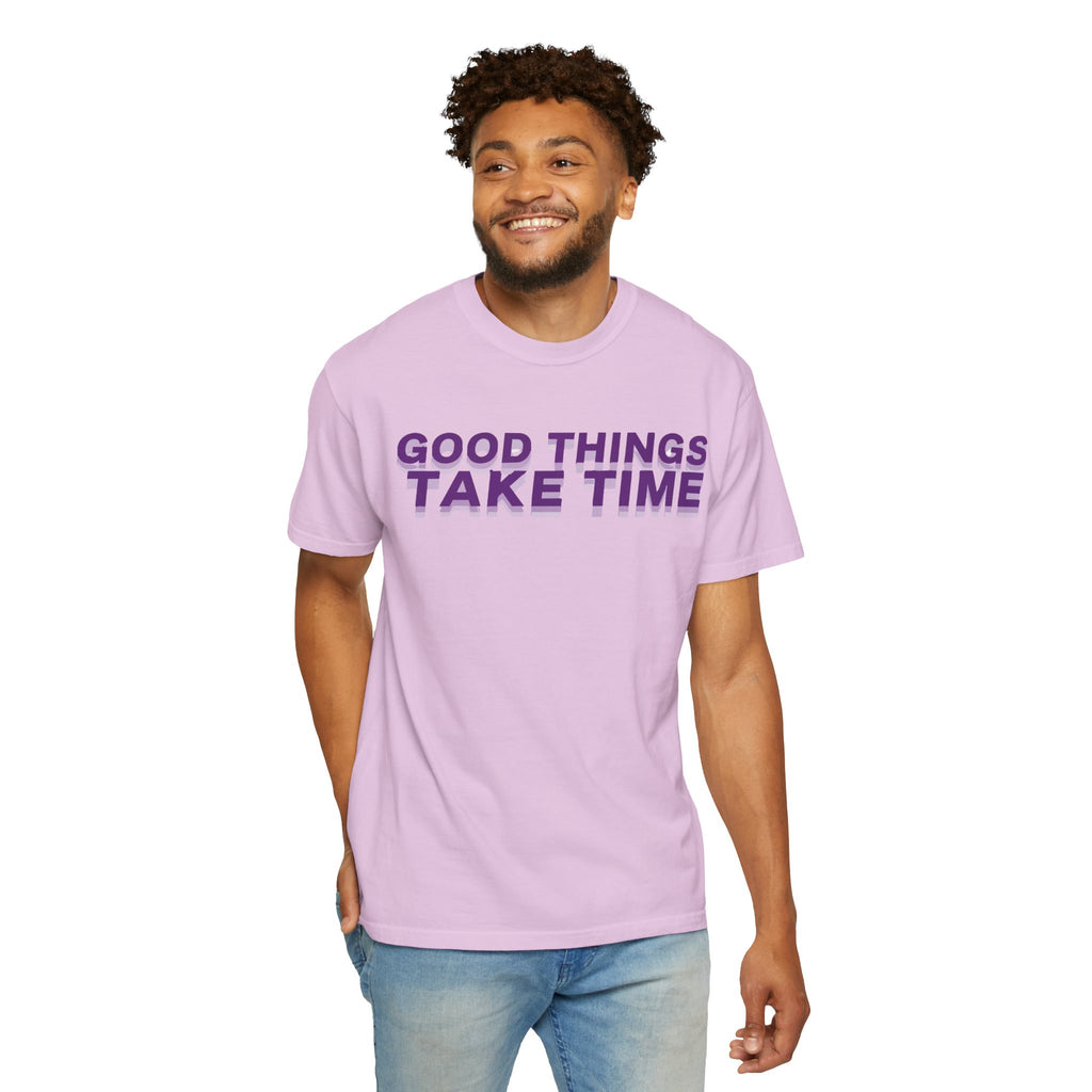 Good Things Take Time - Graphic Tee Shirt