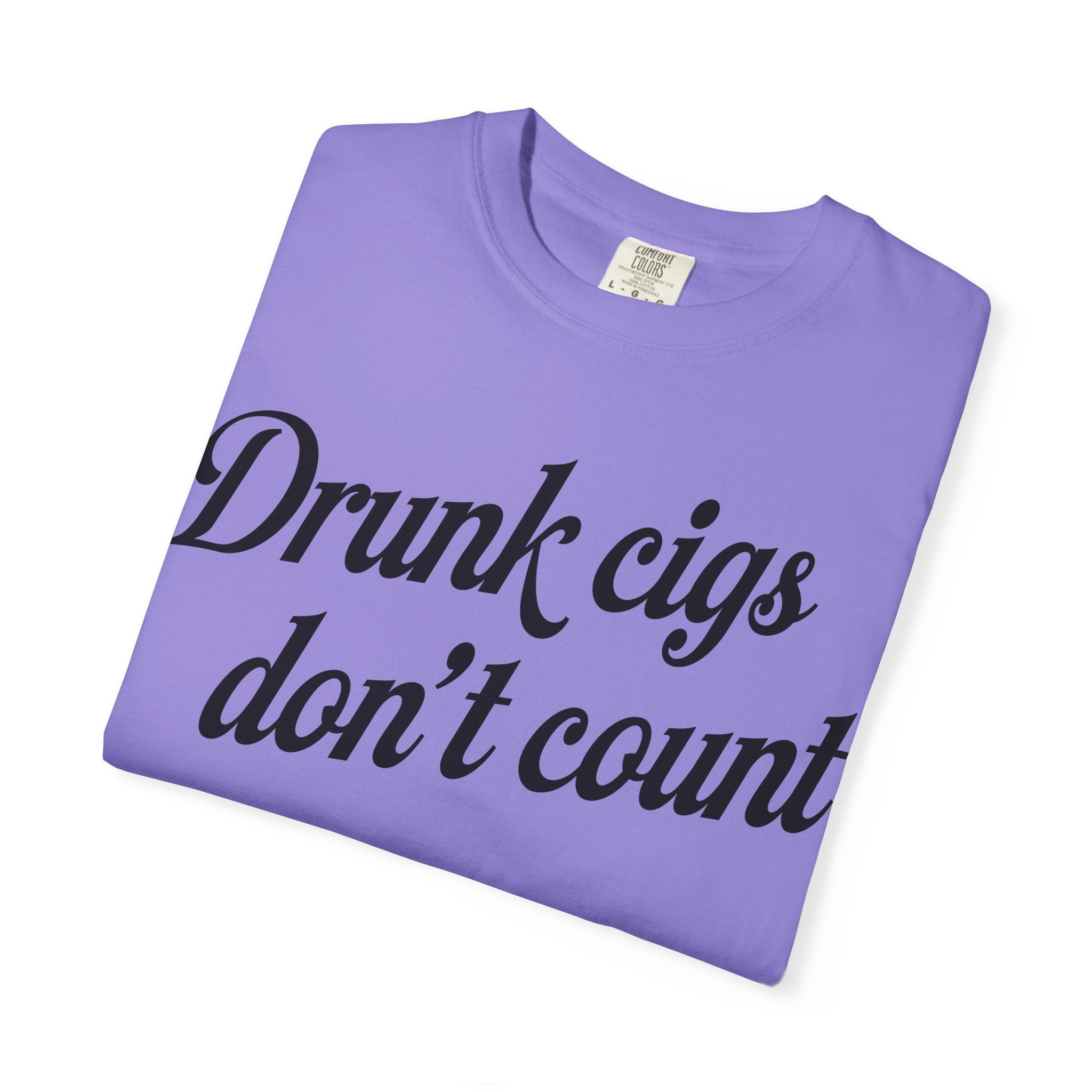 T-Shirt — "Drunk Cigs Don't Count" Graphic Tee