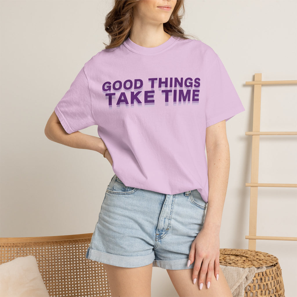 Good Things Take Time - Graphic Tee Shirt