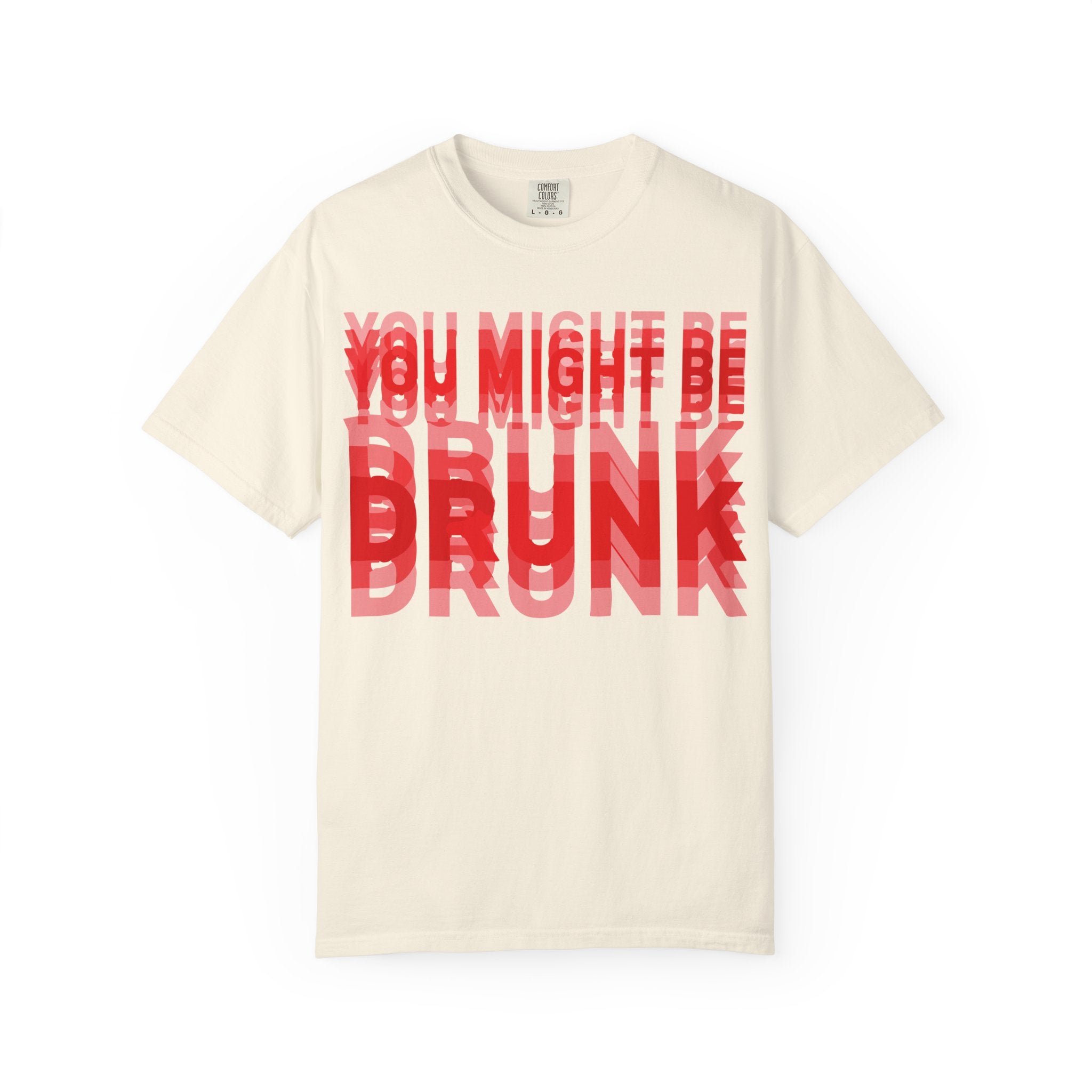 You Might Be Drunk Graphic T-Shirt
