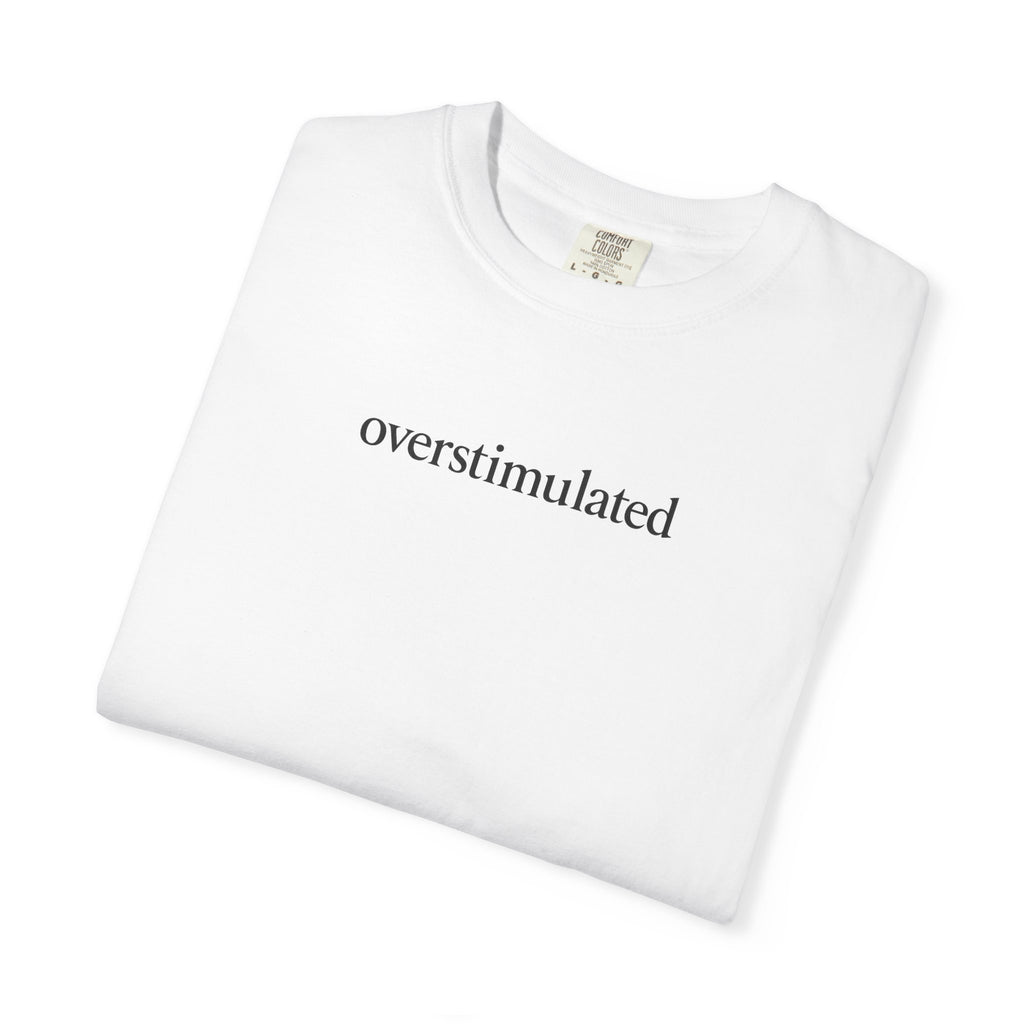 Overstimulated —  Graphic Tee