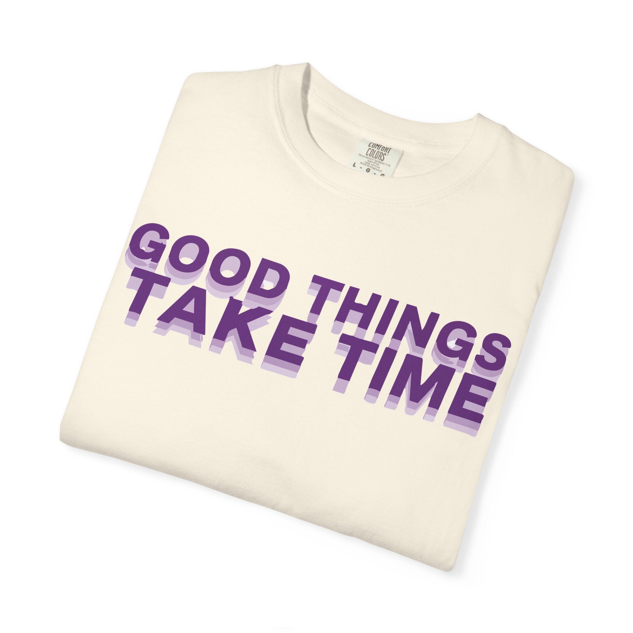 Good Things Take Time - Graphic Tee Shirt