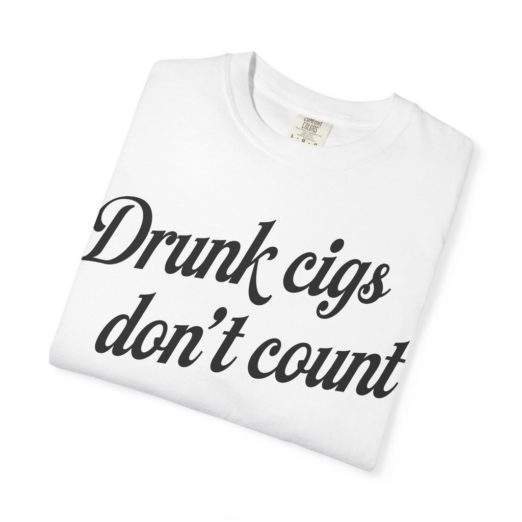 T-Shirt — "Drunk Cigs Don't Count" Graphic Tee
