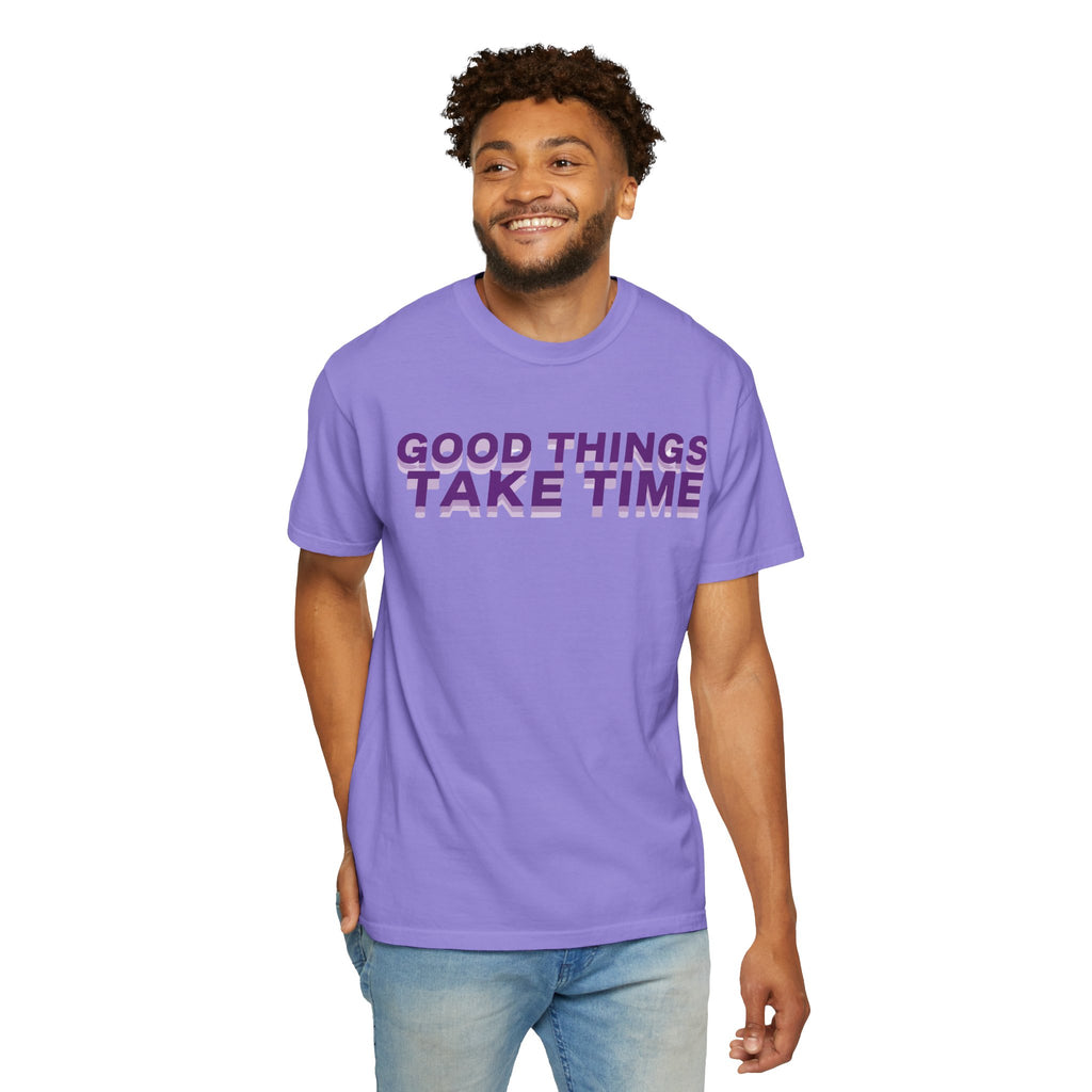 Good Things Take Time - Graphic Tee Shirt