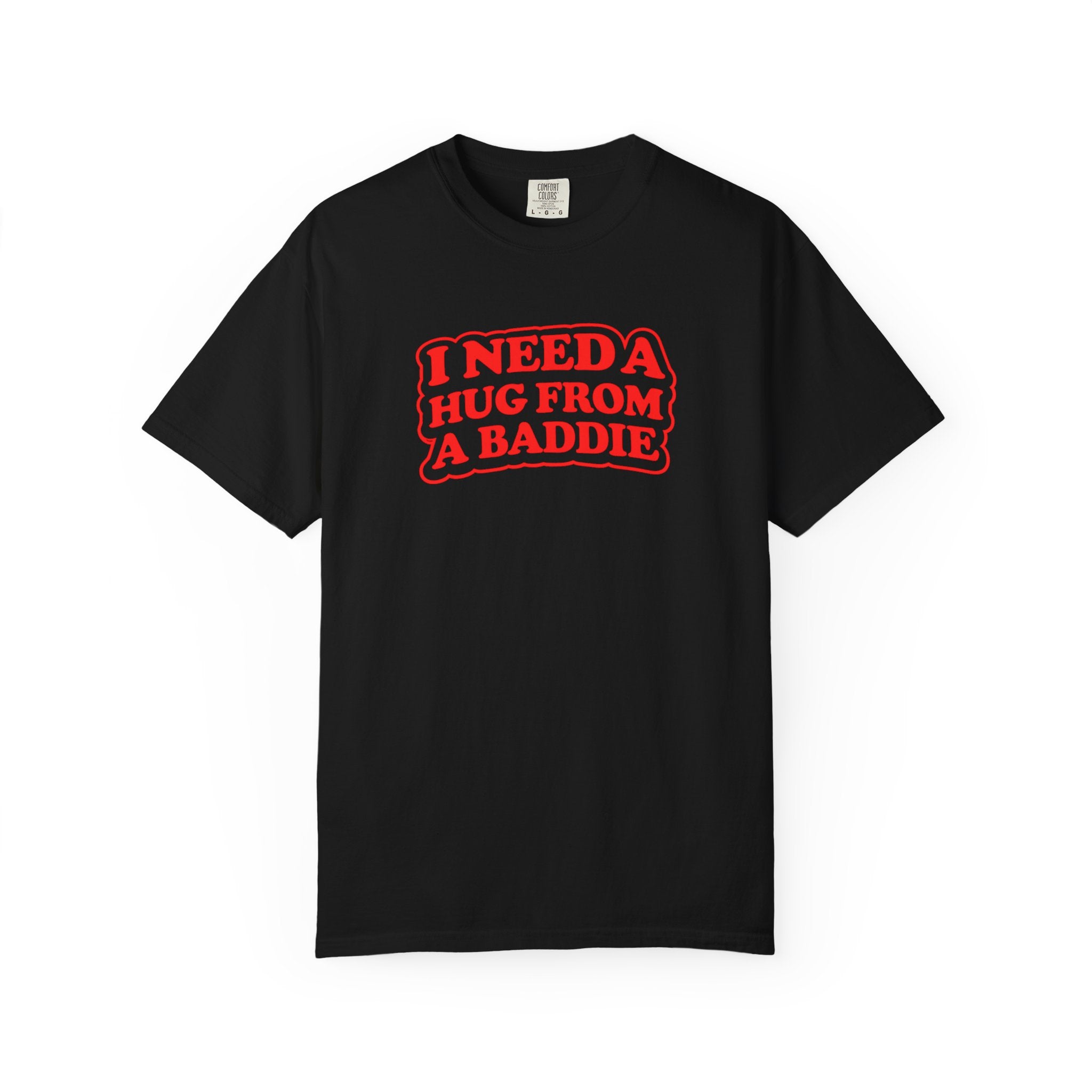 I Need A Hug From A Baddie - Graphic Tee