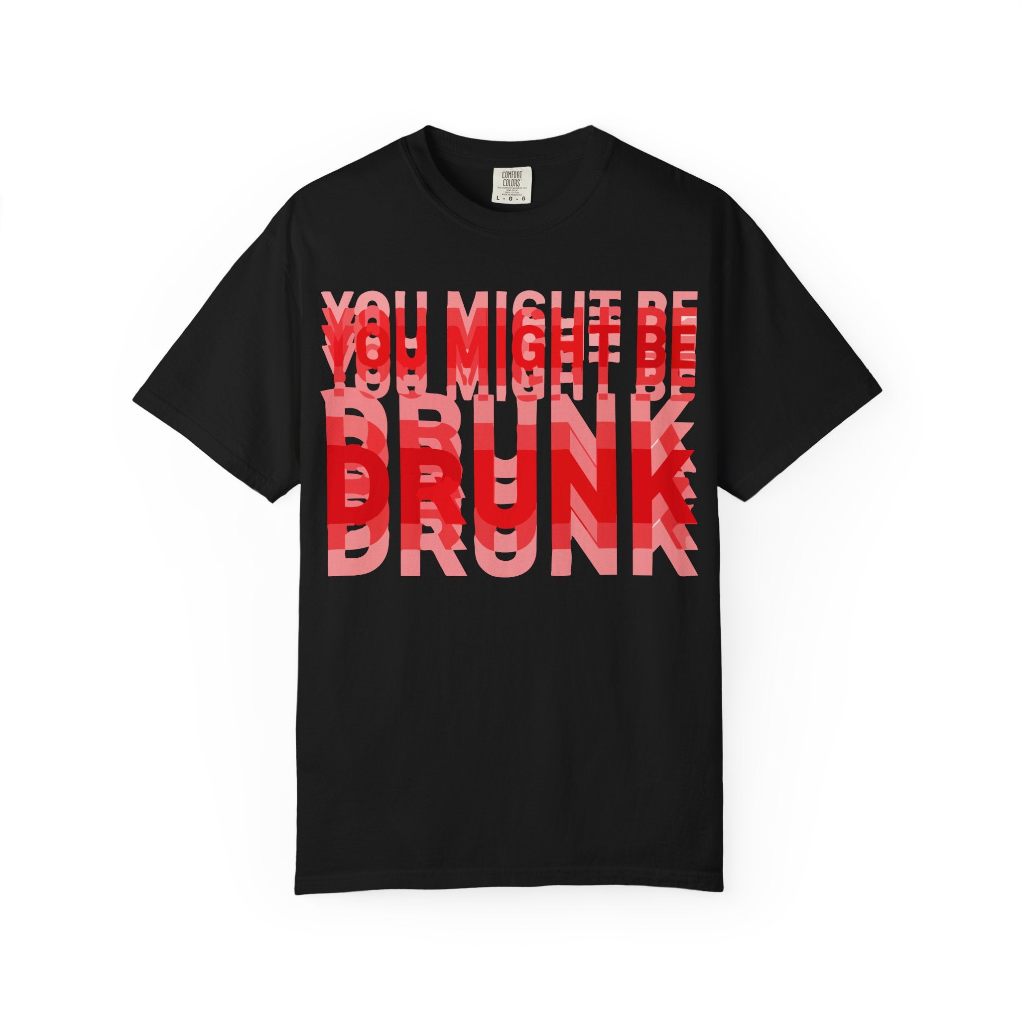 You Might Be Drunk Graphic T-Shirt