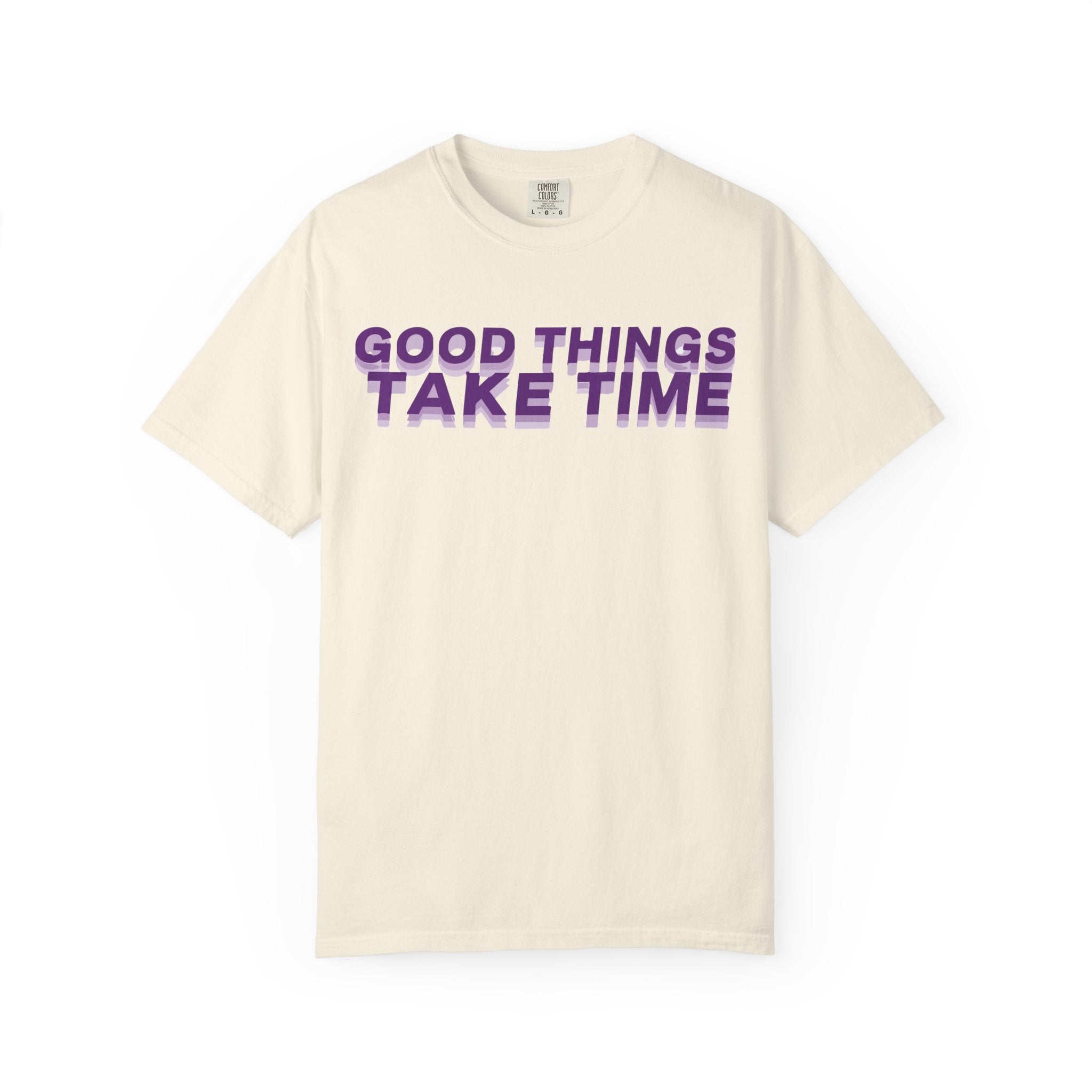 Good Things Take Time - Graphic Tee Shirt