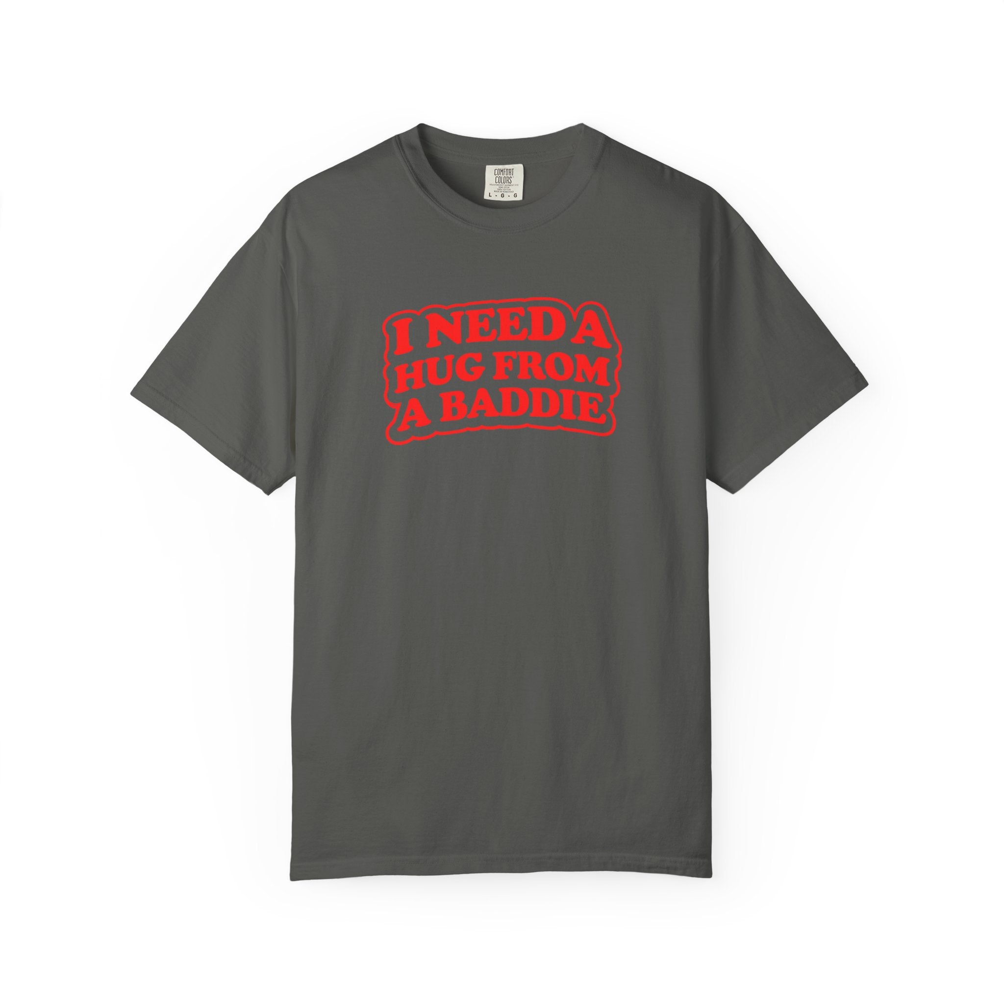 I Need A Hug From A Baddie - Graphic Tee