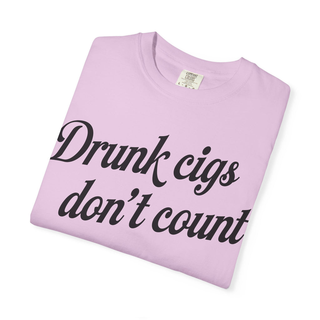 T-Shirt — "Drunk Cigs Don't Count" Graphic Tee
