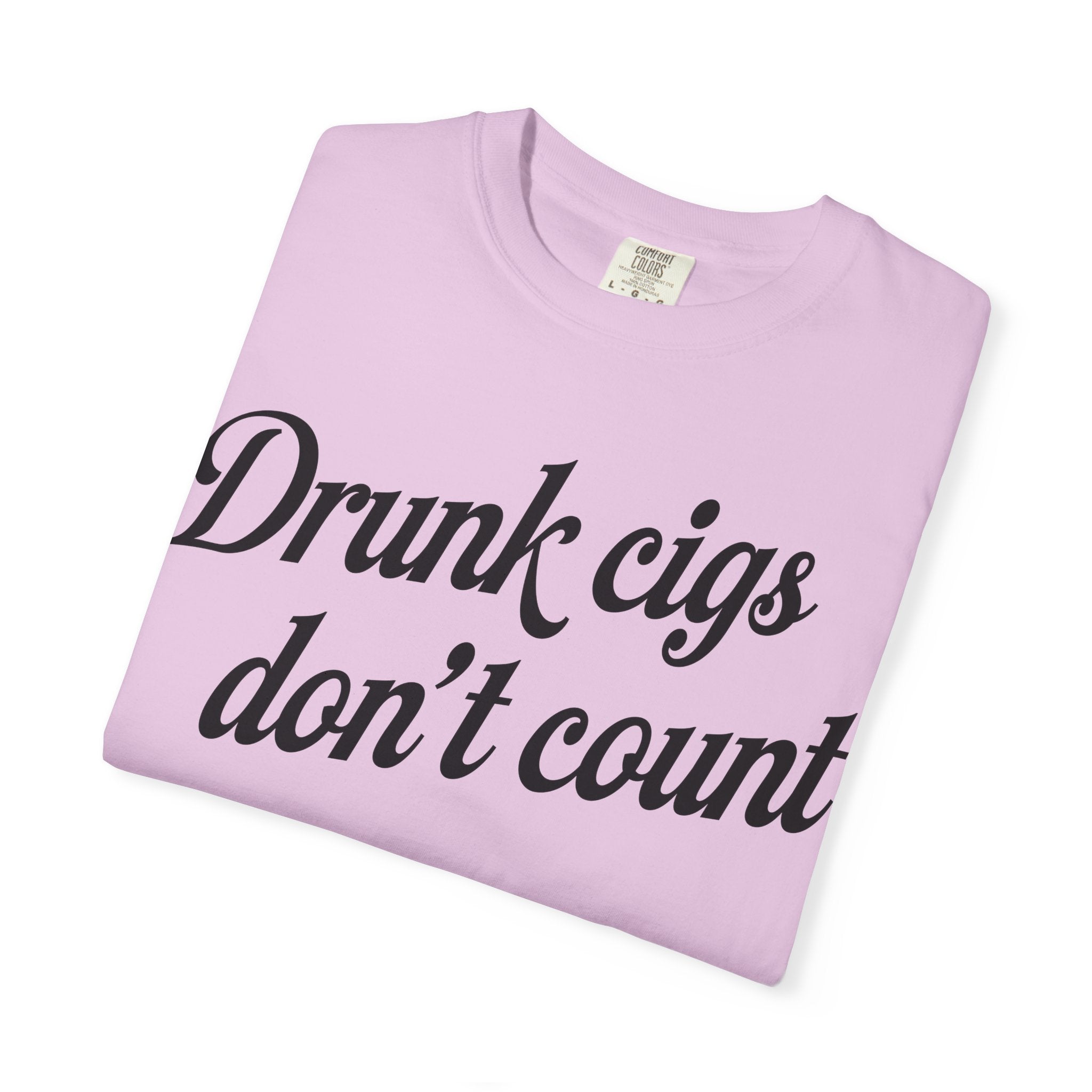 T-Shirt — "Drunk Cigs Don't Count" Graphic Tee