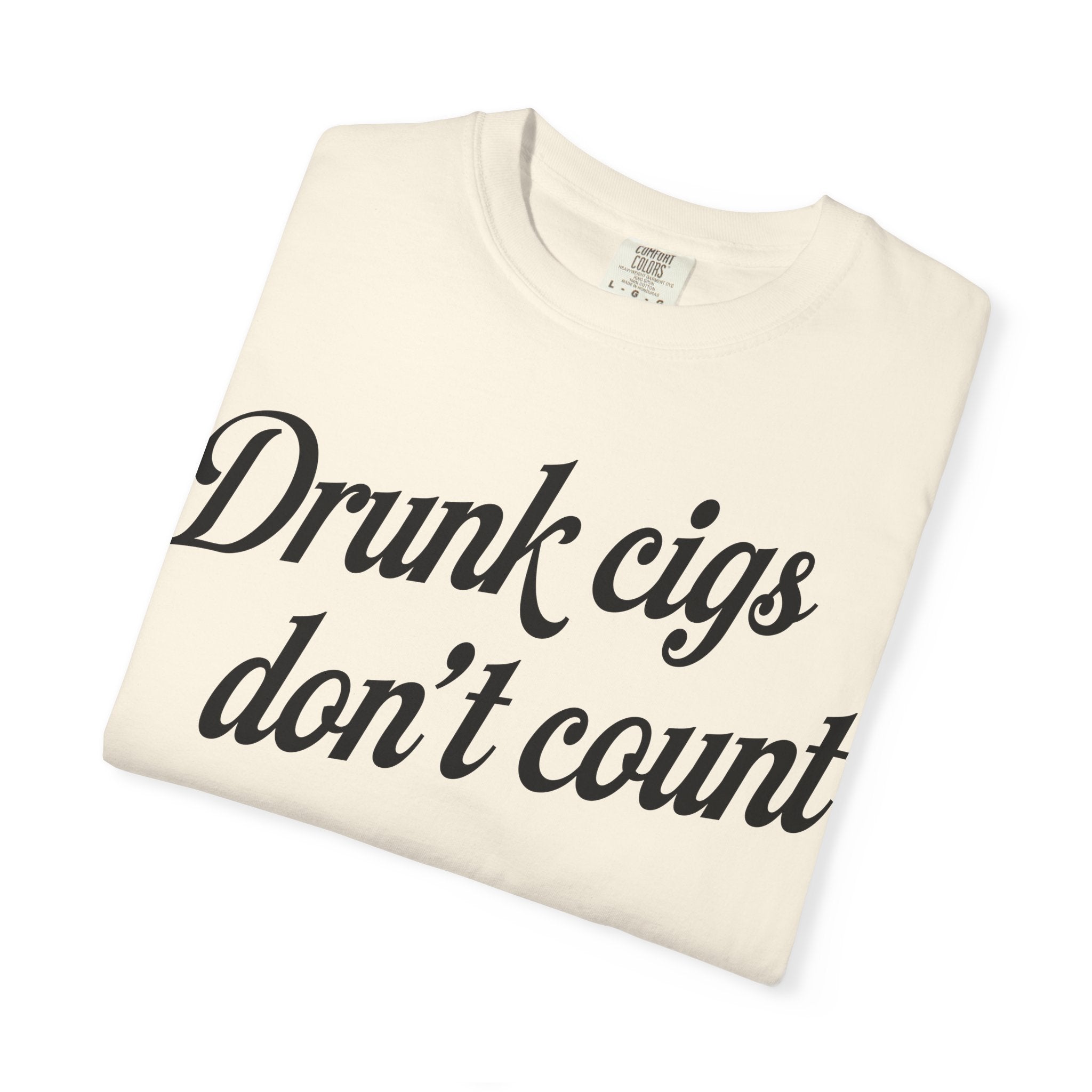 T-Shirt — "Drunk Cigs Don't Count" Graphic Tee