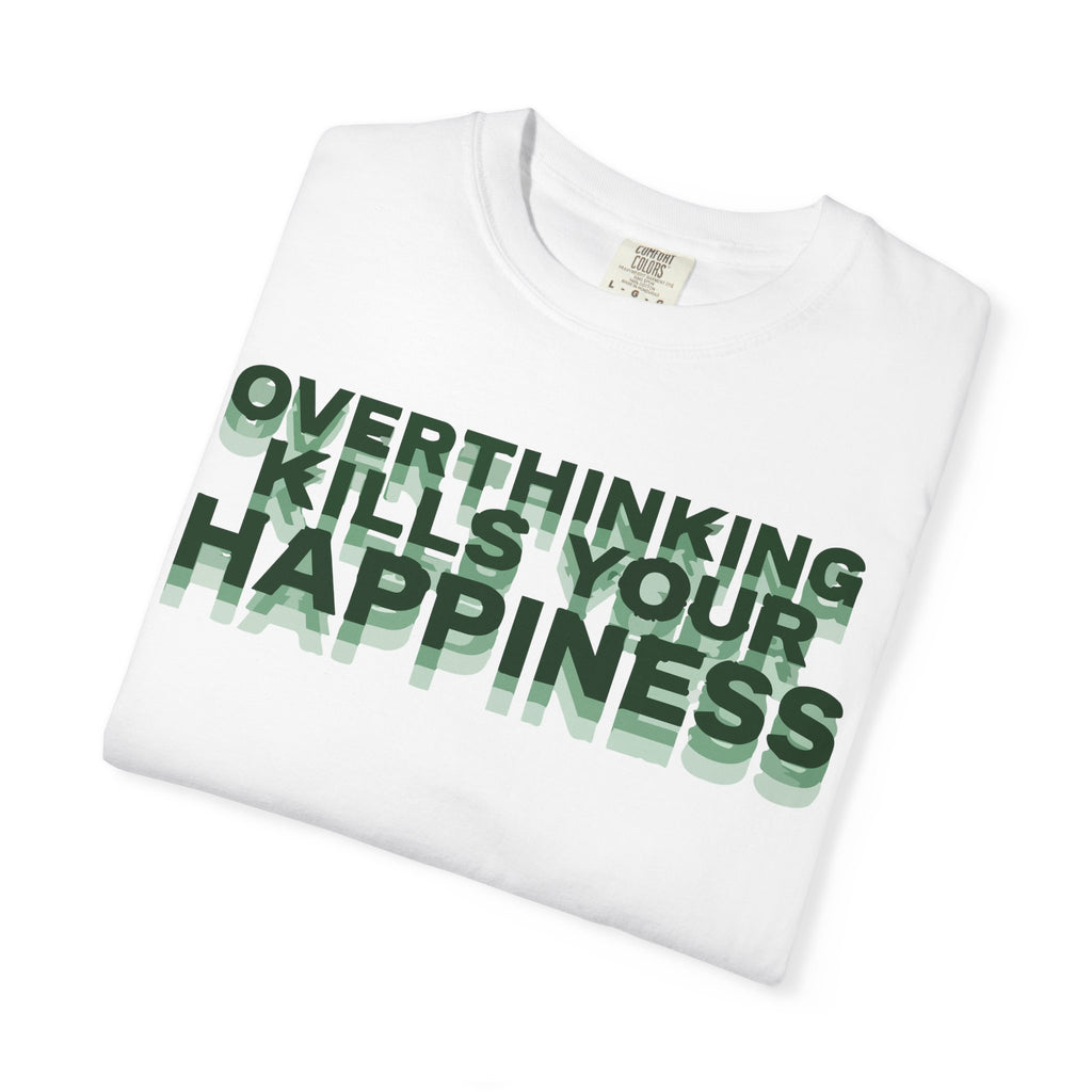 Overthinking Kills Your Happiness - Graphic Tee
