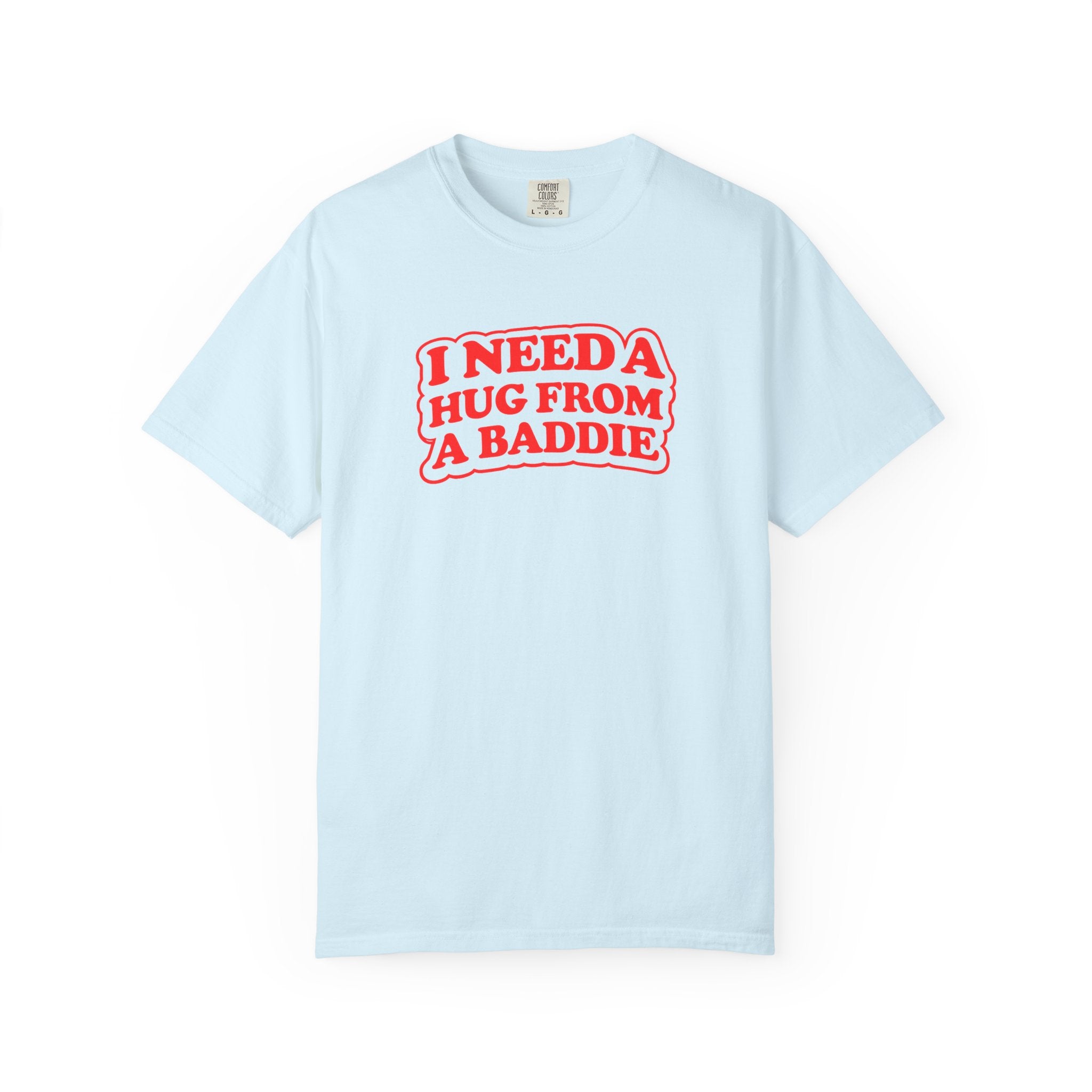 I Need A Hug From A Baddie - Graphic Tee