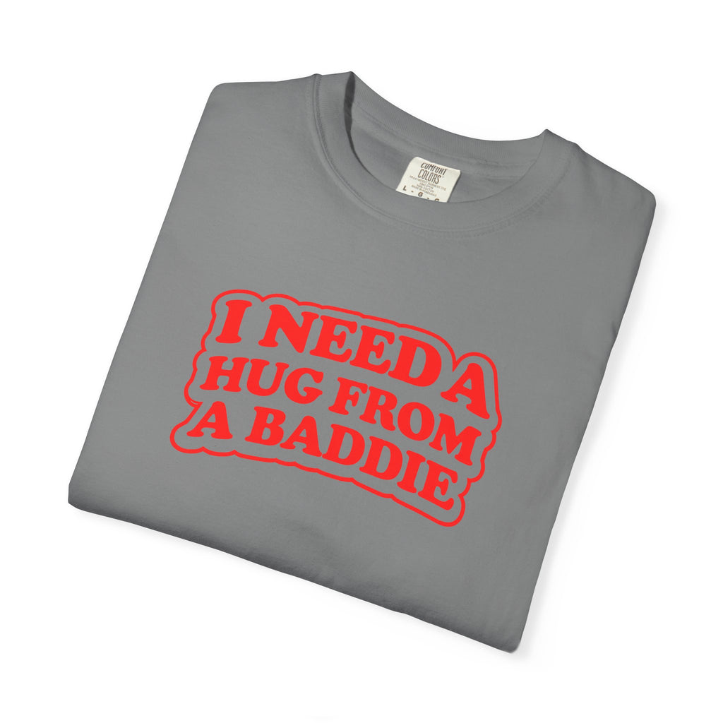 I Need A Hug From A Baddie - Graphic Tee