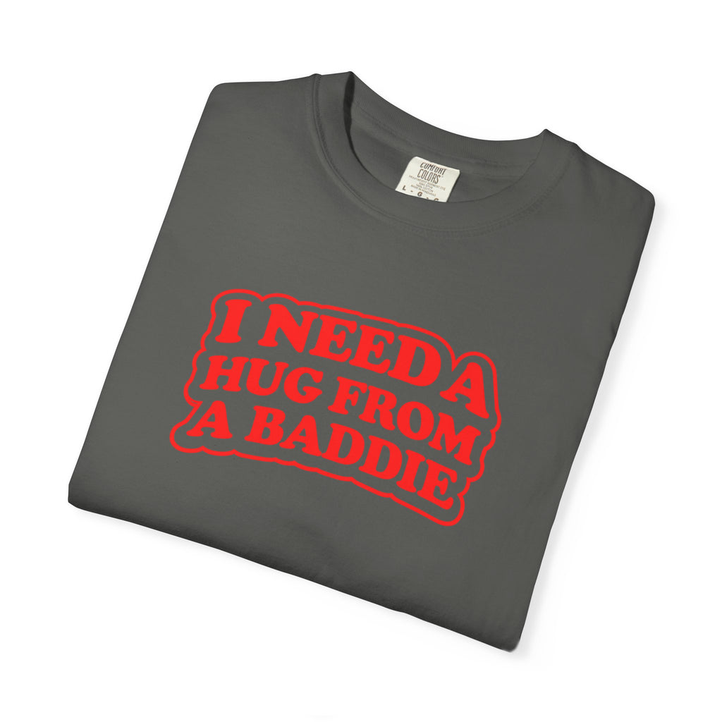 I Need A Hug From A Baddie - Graphic Tee