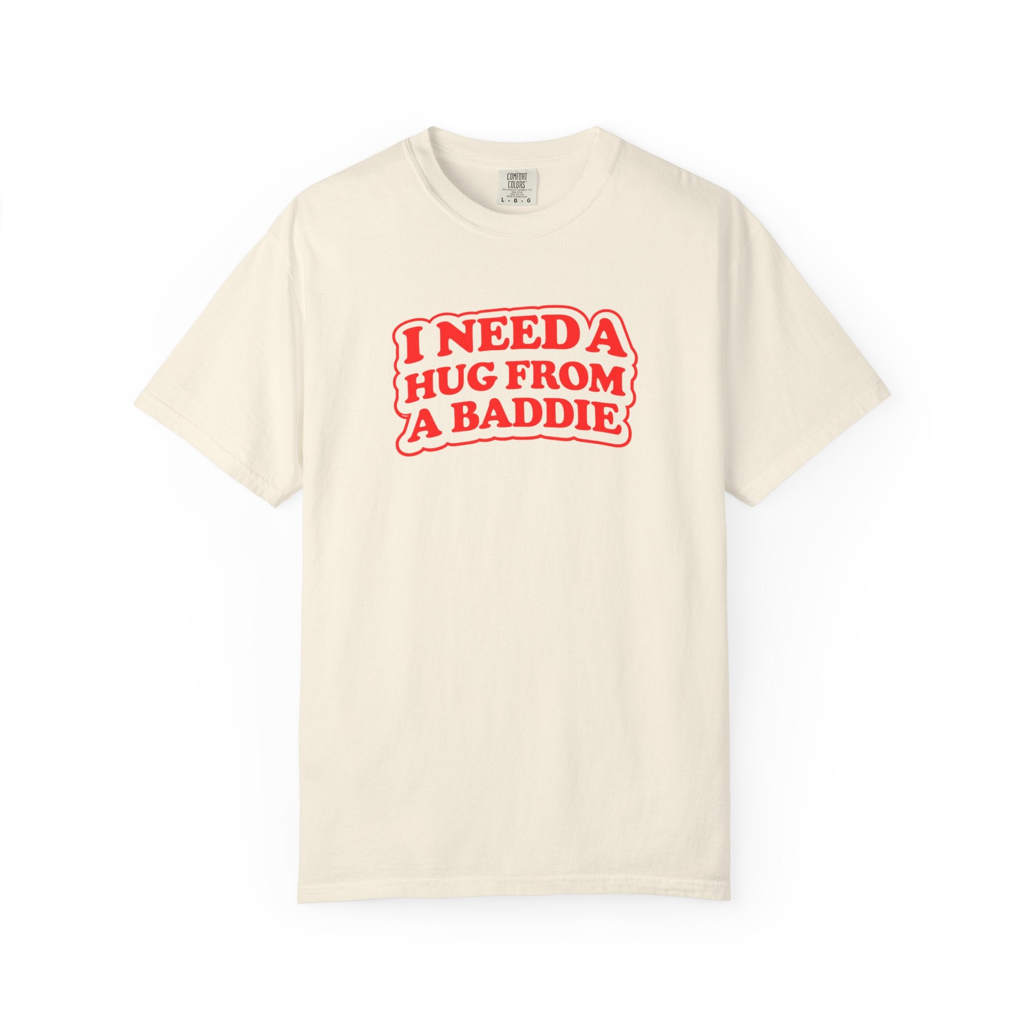 I Need A Hug From A Baddie - Graphic Tee