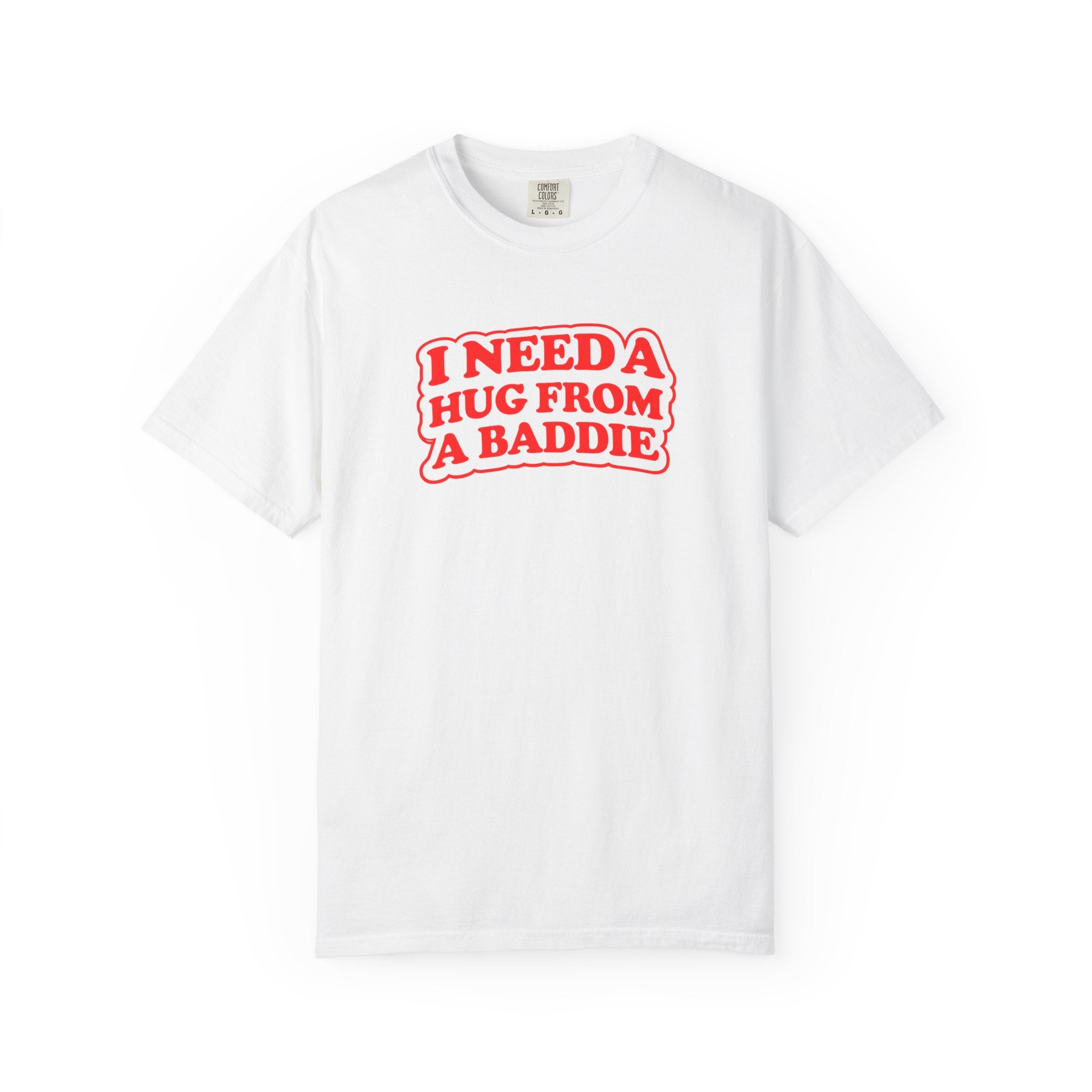 I Need A Hug From A Baddie - Graphic Tee