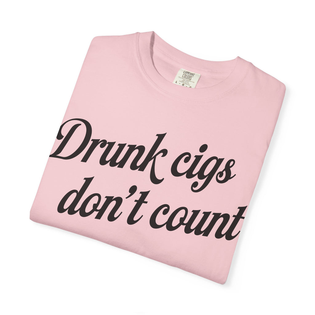 T-Shirt — "Drunk Cigs Don't Count" Graphic Tee
