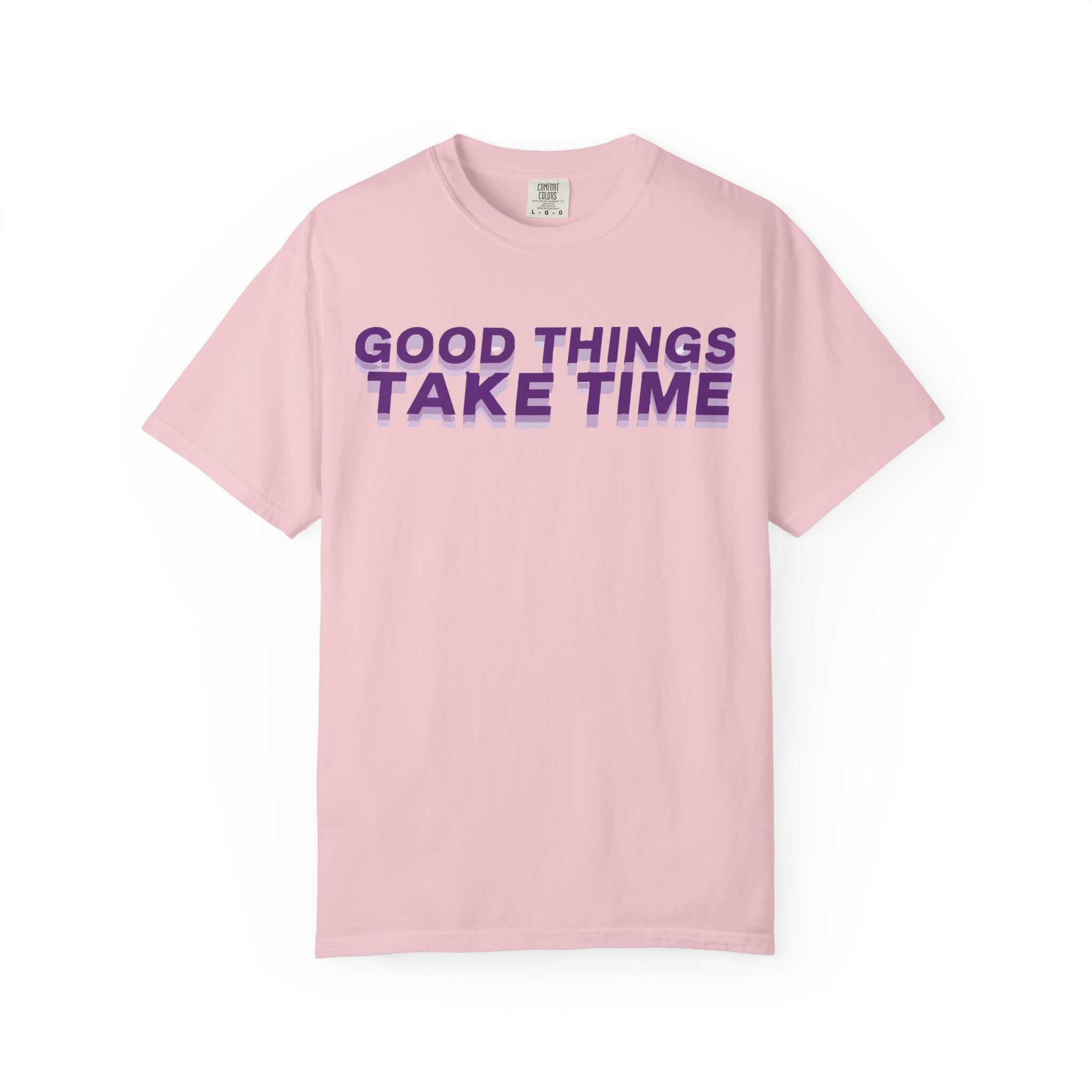 Good Things Take Time - Graphic Tee Shirt