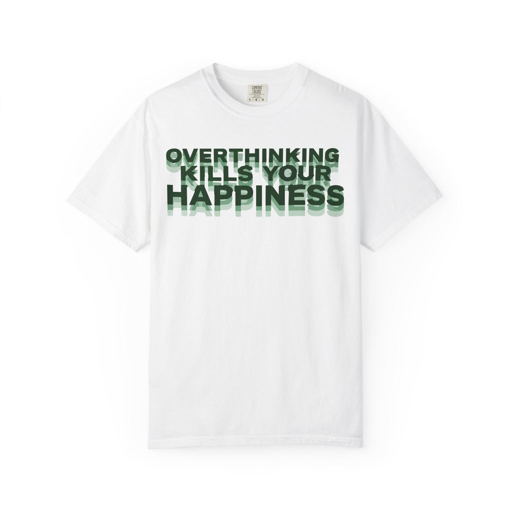 Overthinking Kills Your Happiness - Graphic Tee