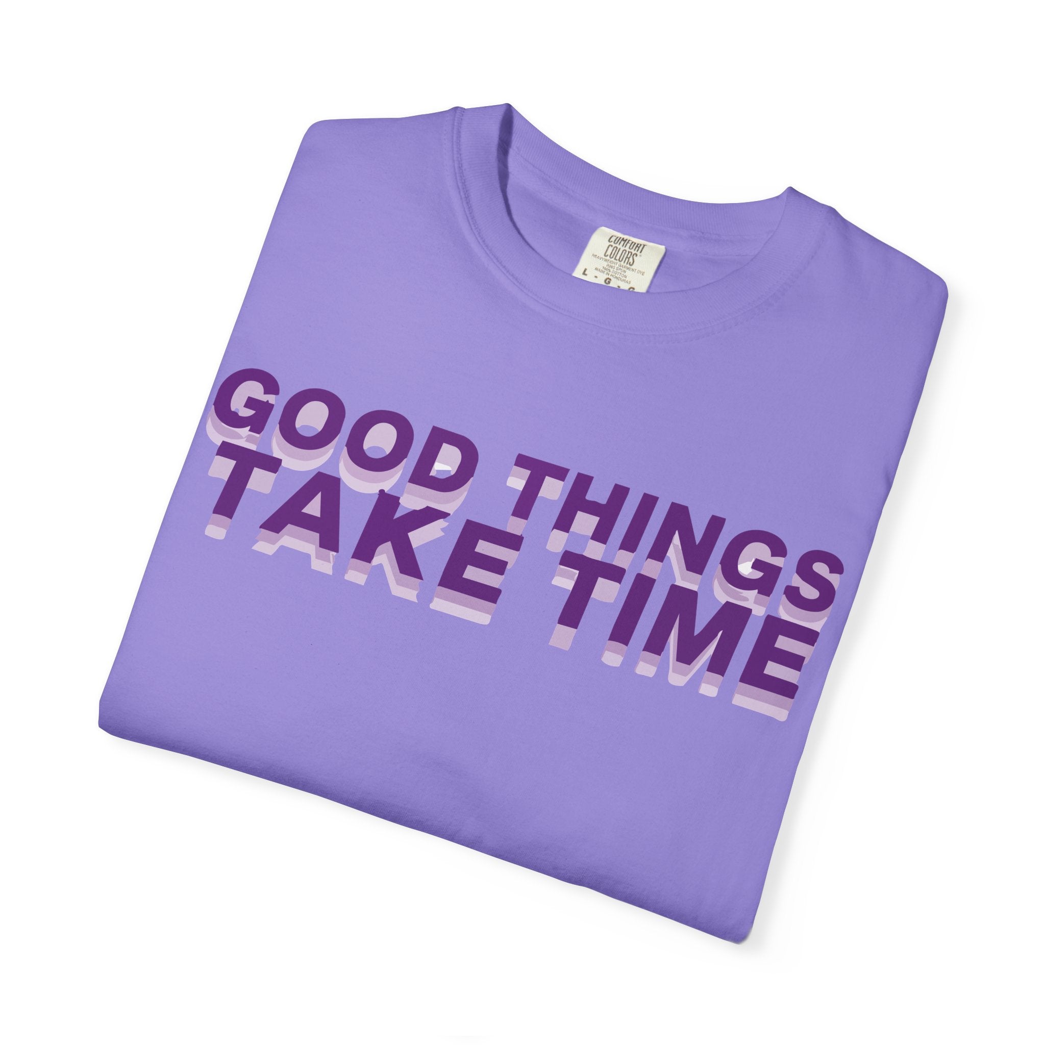 Good Things Take Time - Graphic Tee Shirt