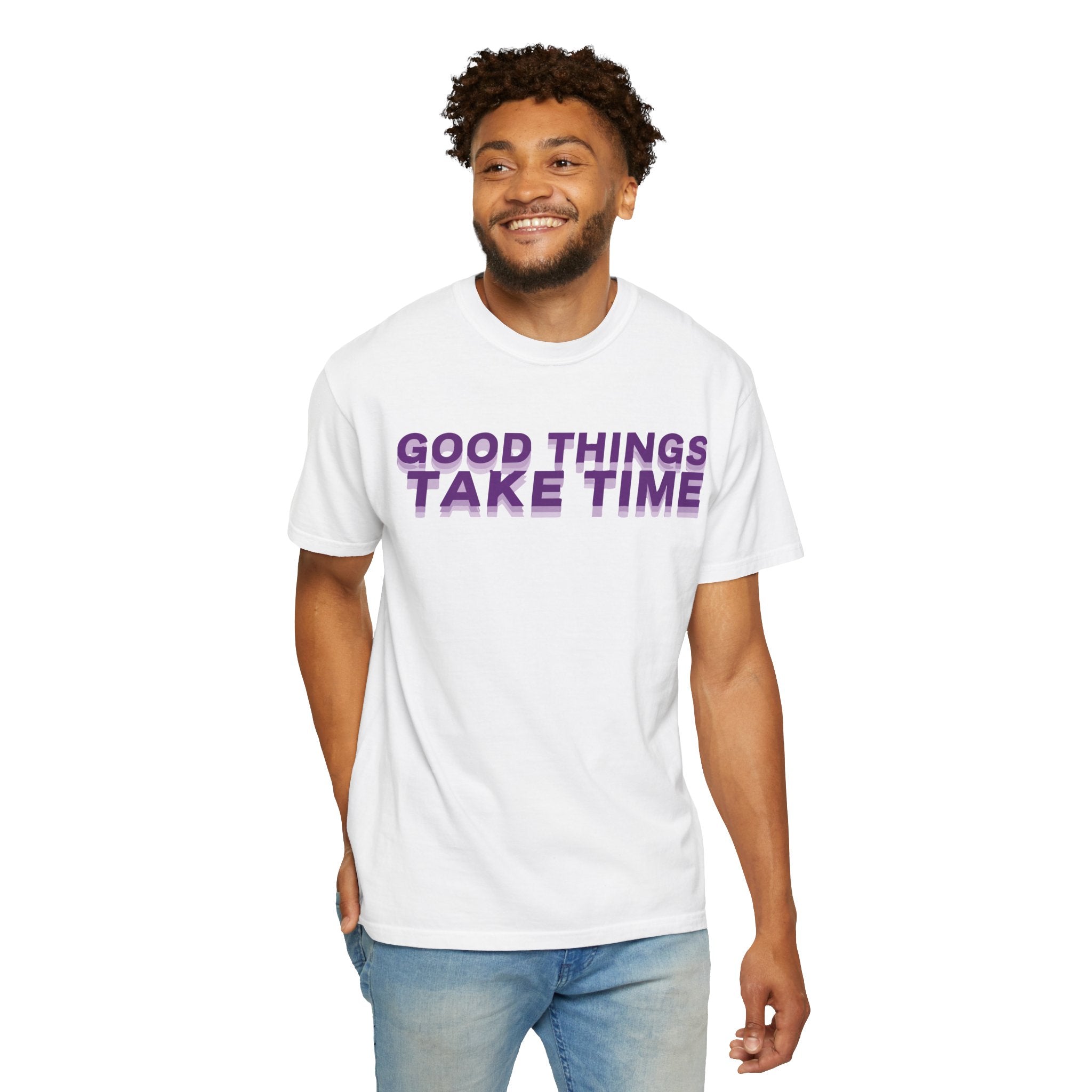 Good Things Take Time - Graphic Tee Shirt
