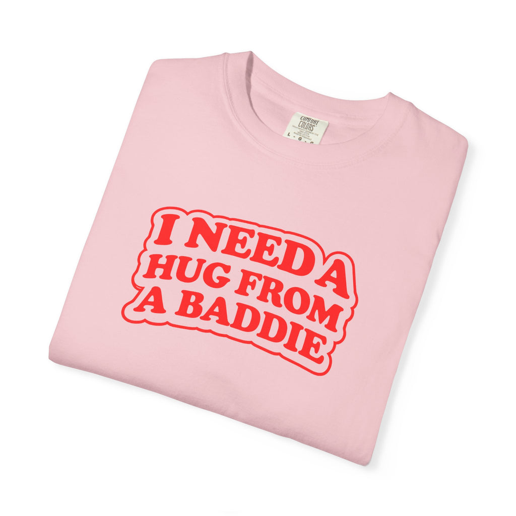 I Need A Hug From A Baddie - Graphic Tee