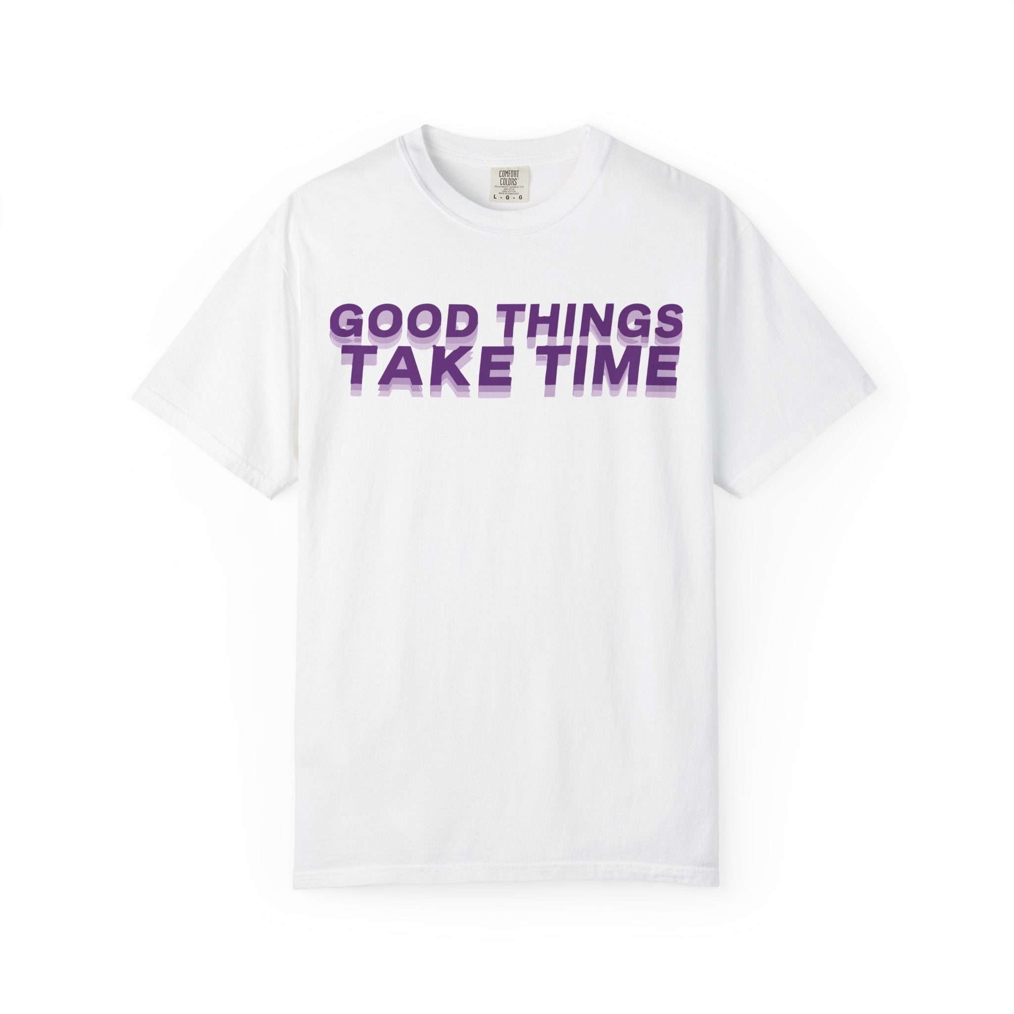 Good Things Take Time - Graphic Tee Shirt