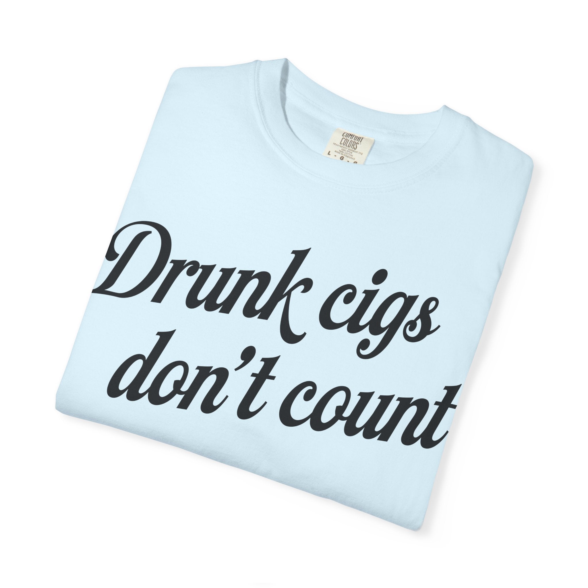 T-Shirt — "Drunk Cigs Don't Count" Graphic Tee