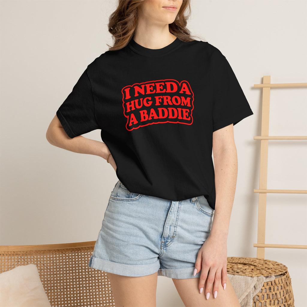 I Need A Hug From A Baddie - Graphic Tee