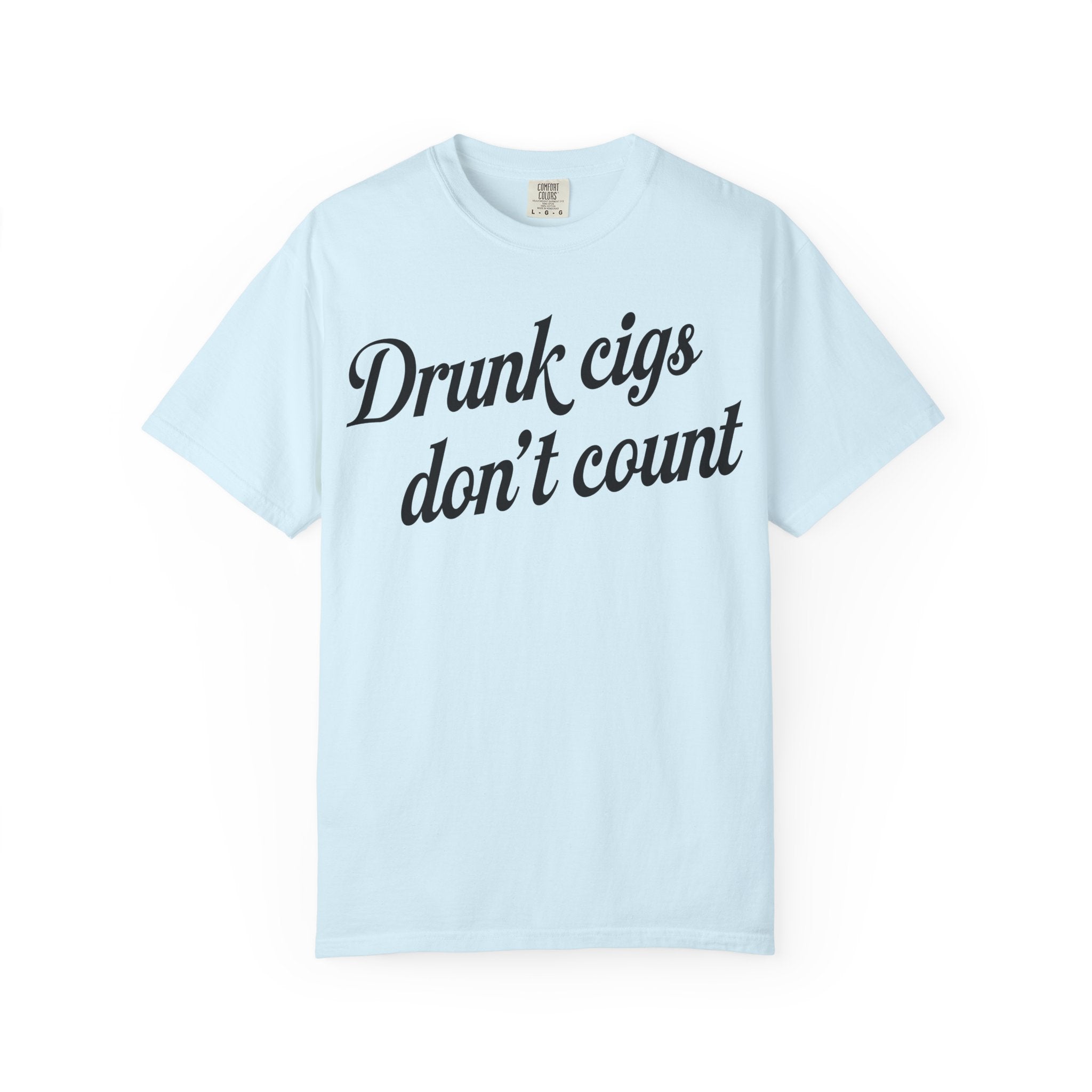 T-Shirt — "Drunk Cigs Don't Count" Graphic Tee