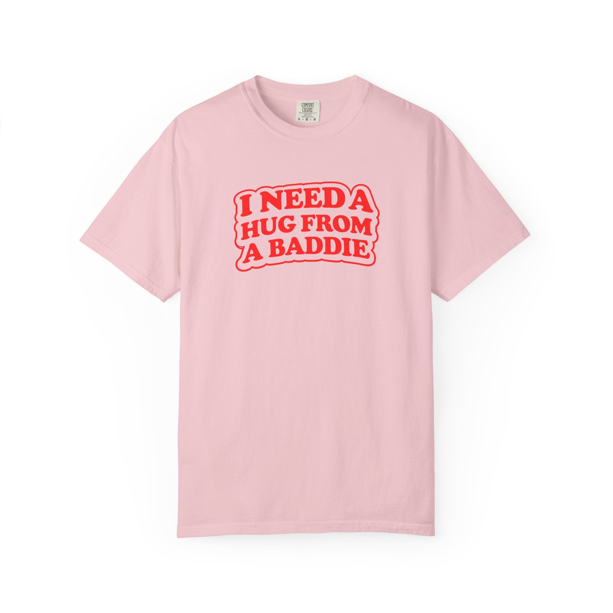 I Need A Hug From A Baddie - Graphic Tee