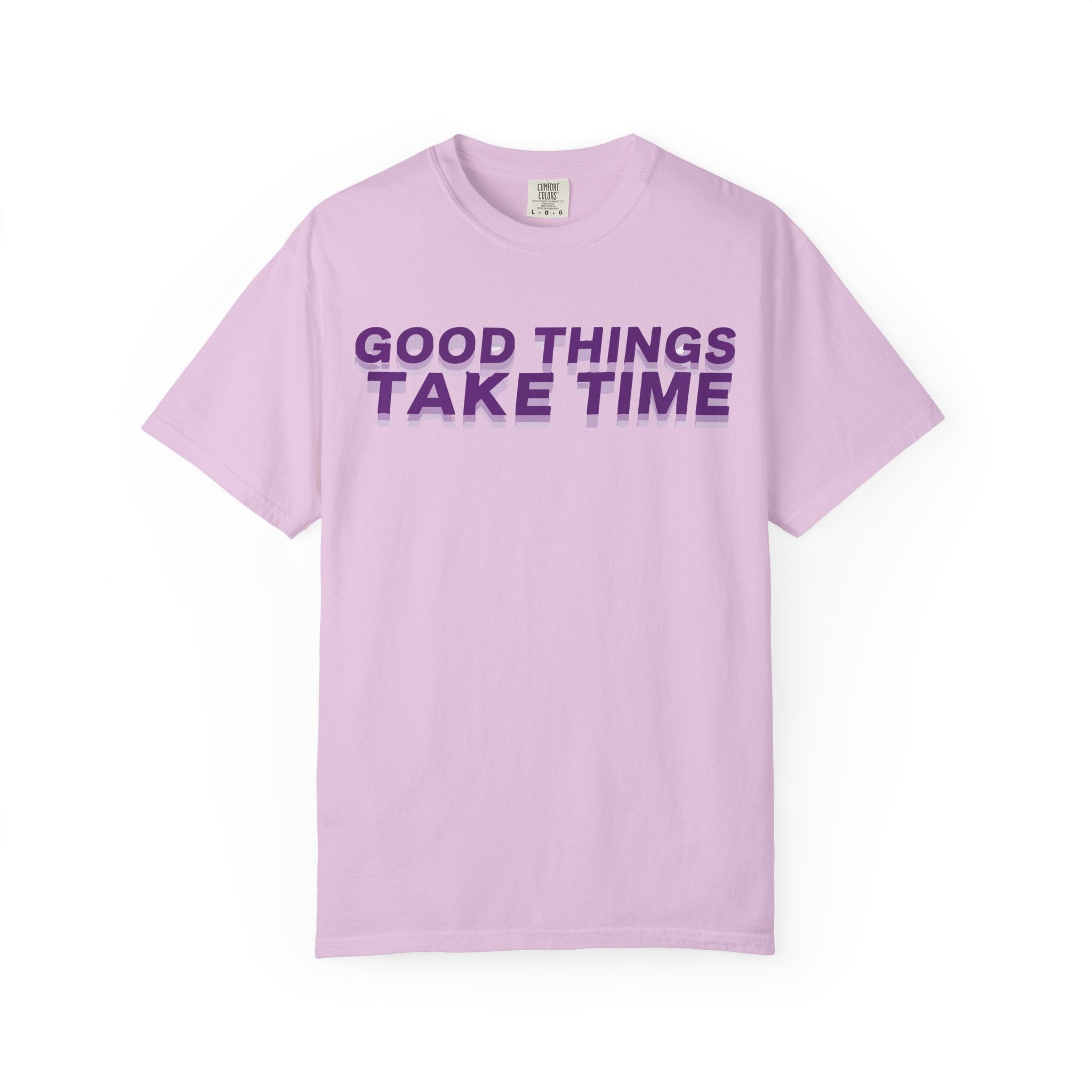 Good Things Take Time - Graphic Tee Shirt