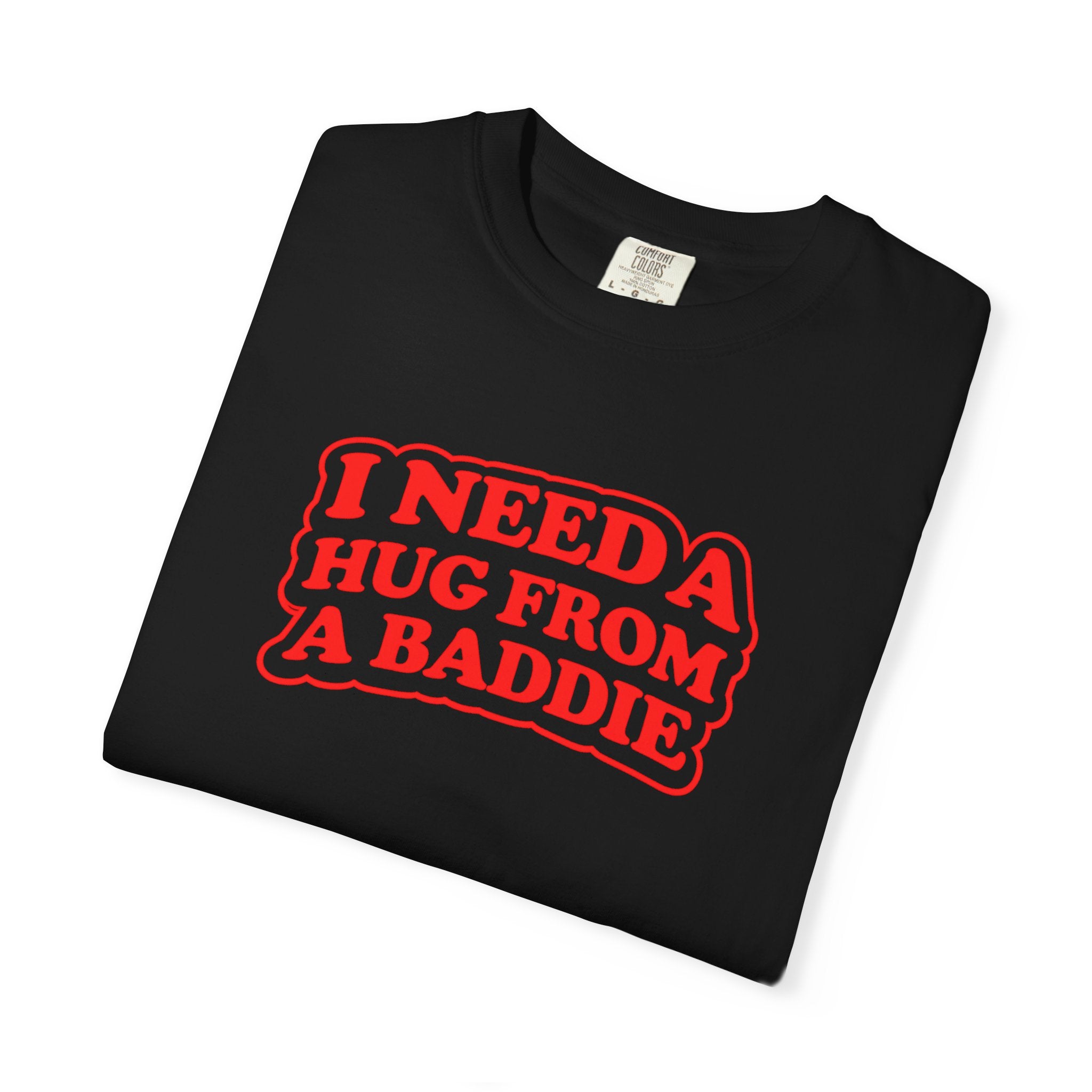 I Need A Hug From A Baddie - Graphic Tee