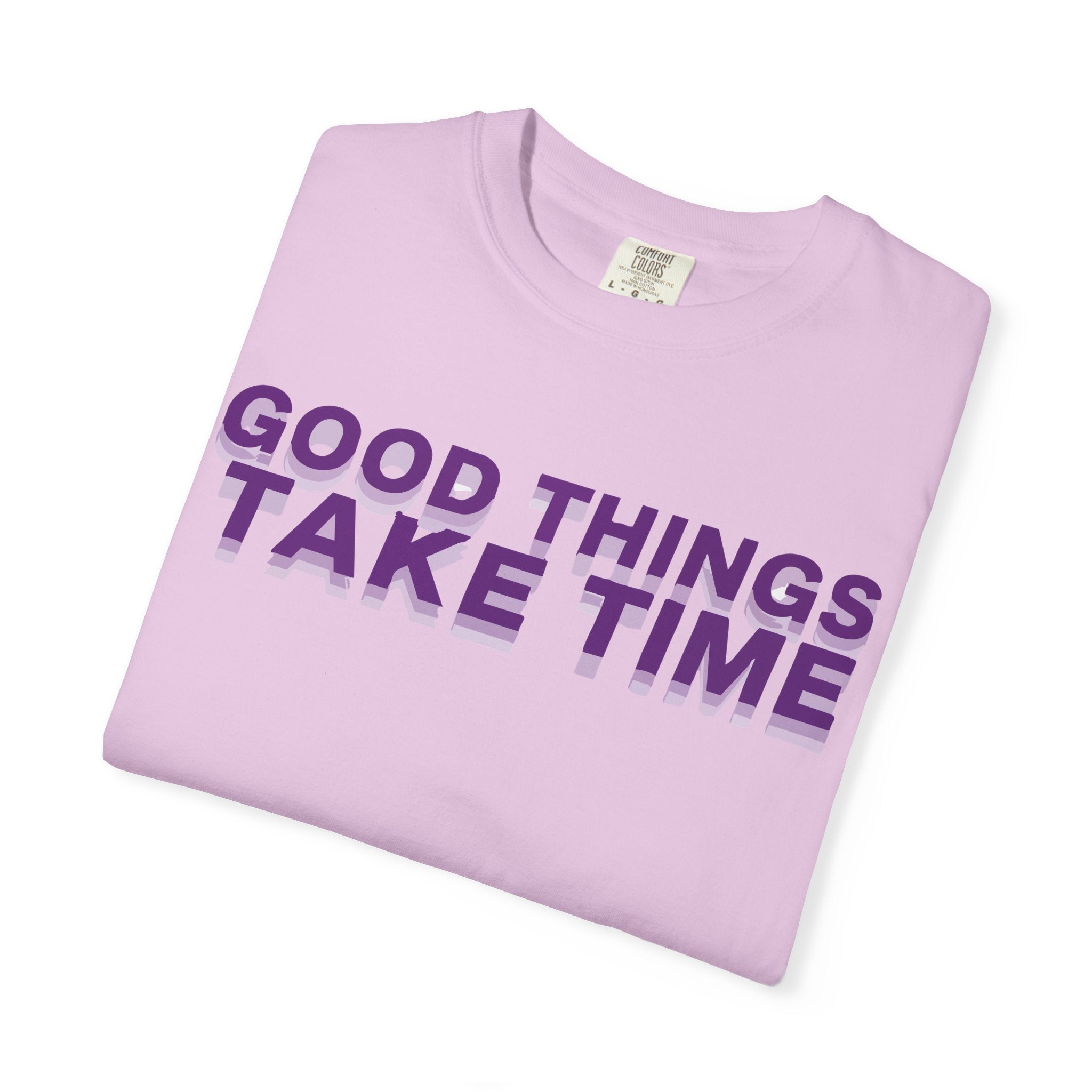 Good Things Take Time - Graphic Tee Shirt